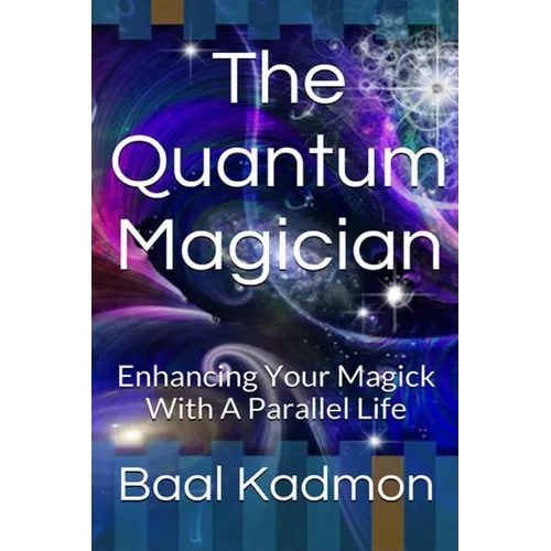 The Quantum Magician: Enhancing Your Magick with a Parallel Life