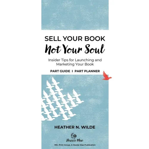 Sell Your Book, Not Your Soul: Insider Tips for Launching and Marketing Your Book