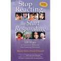 Stop Reacting and Start Responding: 108 Ways to Transform Behavior into Learning Moments