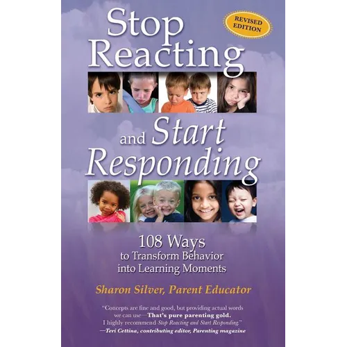 Stop Reacting and Start Responding: 108 Ways to Transform Behavior into Learning Moments