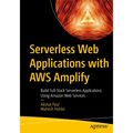 Serverless Web Applications with AWS Amplify: Build Full-Stack Serverless Applications Using Amazon Web Services