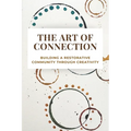 The Art of Connection: Building a Restorative Community Through Creativity