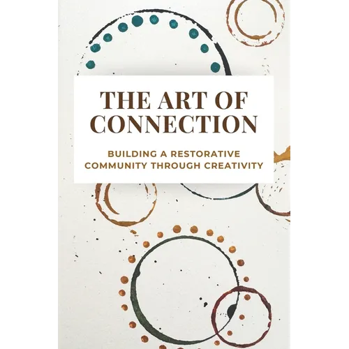 The Art of Connection: Building a Restorative Community Through Creativity