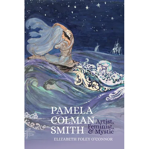 Pamela Colman Smith: Artist, Feminist & Mystic: Artist, Feminist, Mystic