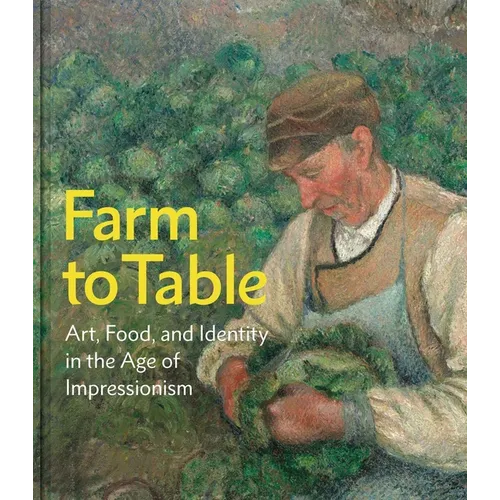 Farm to Table: Art, Food, and Identity in the Age of Impressionism