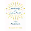 Knowledge of the Higher Worlds and Its Attainment