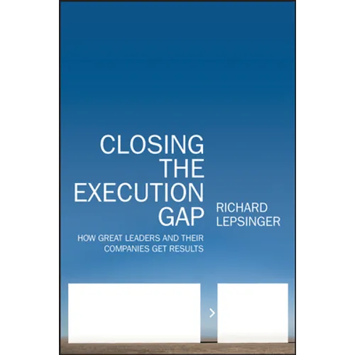 Closing the Execution Gap: How Great Leaders and Their Companies Get Results