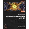 Mastering Unity Game Development with C#: Harness the full potential of Unity 2022 game development using C#