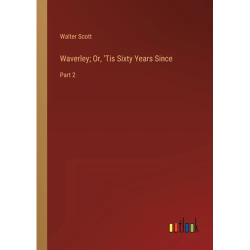 Waverley; Or, 'Tis Sixty Years Since: Part 2