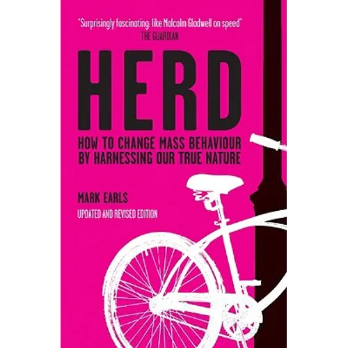 Herd: How to Change Mass Behaviour by Harnessing Our True Nature