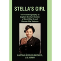 Stella's Girl: The Autobiography of Captain Evelyn Decker, a World War II and Korean War Veteran
