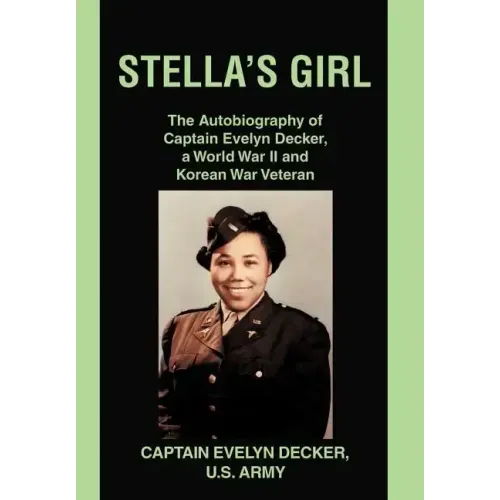 Stella's Girl: The Autobiography of Captain Evelyn Decker, a World War II and Korean War Veteran