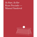 Ryan Preciado & Manuel Sandoval: So Near, So Far