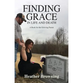 Finding Grace in Life and Death: A Book For The Grieving Parent