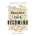 Broaden Your Becoming