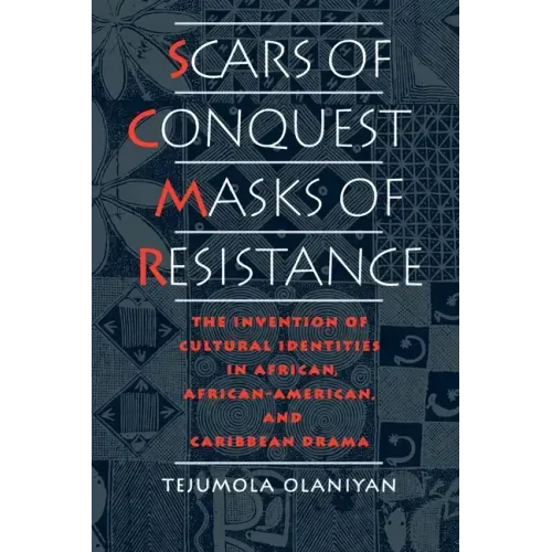 Scars of Conquest/Masks of Resistance: The Invention of Cultural Identities in African, African-American, and Caribbean Drama