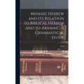 Misnaic Hebrew and its Relation to Biblical Hebrew and to Aramaic, a Grammatical Study