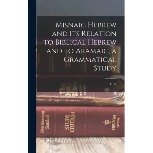 Misnaic Hebrew and its Relation to Biblical Hebrew and to Aramaic, a Grammatical Study