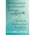 Reincarnation as a Scientific Concept: Scholarly Evidence for Past Lives