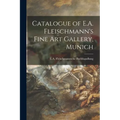 Catalogue of E.A. Fleischmann's Fine Art Gallery, Munich