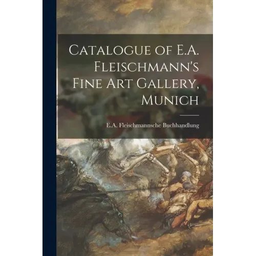 Catalogue of E.A. Fleischmann's Fine Art Gallery, Munich