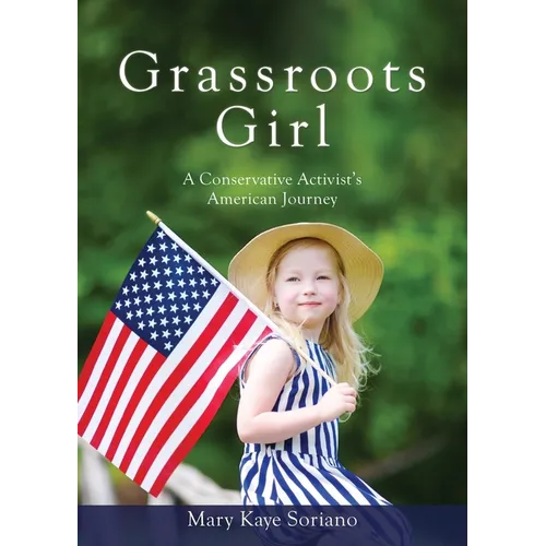 Grassroots Girl A Conservative Activist's American Journey - Paperback