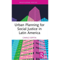 Urban Planning for Social Justice in Latin America