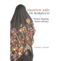 Amazigh Arts in Morocco: Women Shaping Berber Identity