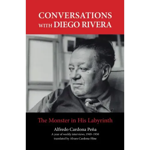 Conversations with Diego Rivera: The Monster in His Labyrinth