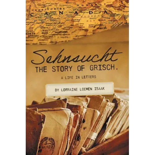 Sehnsucht: The Story of Grisch.: A Life in Letters