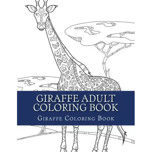 Giraffe Adult Coloring Book: Large Single Sided Relaxing Giraffe Coloring Book For Grownups, Women, Men & Youths. Easy Giraffe Designs & Patterns F