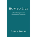 How to Live: 27 conflicting answers and one weird conclusion