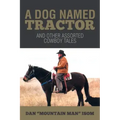 A Dog Named Tractor: And Other Assorted Cowboy Tales