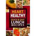 Heart Healthy - Quick and Easy Lunch Recipes: The Modern Sugar-Free Cookbook to Fight Heart Disease