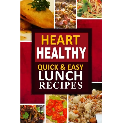 Heart Healthy - Quick and Easy Lunch Recipes: The Modern Sugar-Free Cookbook to Fight Heart Disease