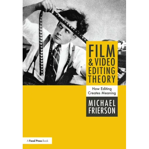 Film and Video Editing Theory: How Editing Creates Meaning