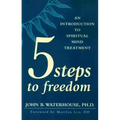 Five Steps to Freedom: An Introduction to Spiritual Mind Treatment