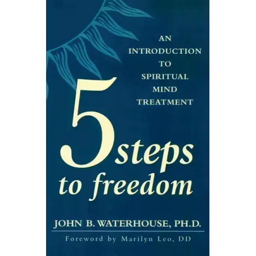Five Steps to Freedom: An Introduction to Spiritual Mind Treatment
