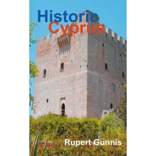 Historic Cyprus: A Guide to Its Towns and Villages, Monasteries and Castles