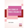 The Stones Of Venice (Volume III): Volume III - The Fall
