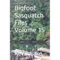 Bigfoot Sasquatch Files Volume 15