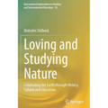 Loving and Studying Nature: Celebrating the Earth Through History, Culture and Education