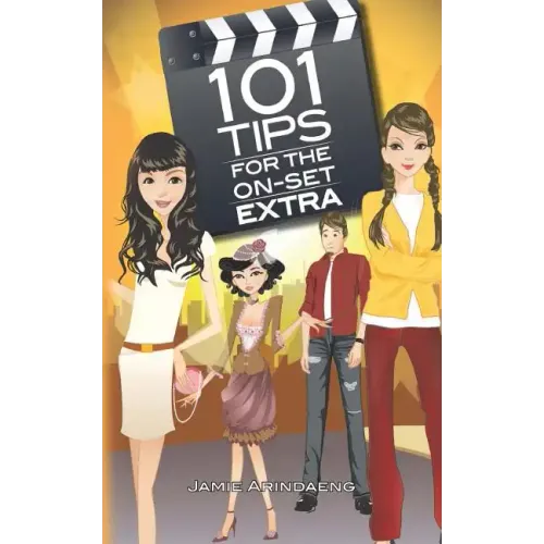 101 tips for the on set extra: A roadmap for the background artist