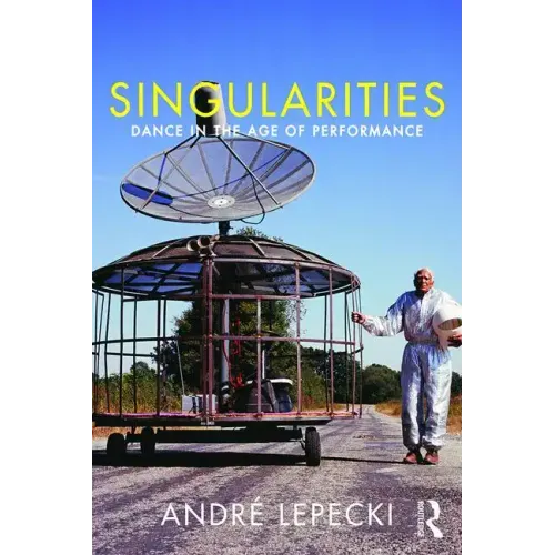 Singularities: Dance in the Age of Performance