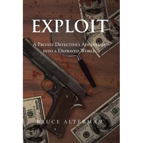 Exploit: A Private Detective's Adventure Into a Depraved World