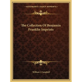 The Collection Of Benjamin Franklin Imprints