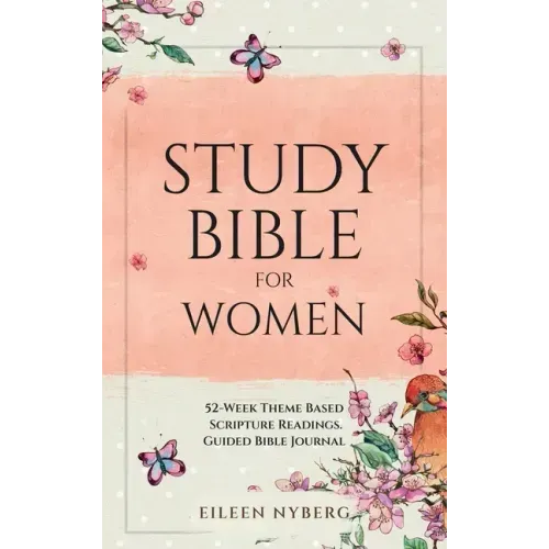 Study Bible for Women: 52-Week Theme Based Scripture Readings. Guided Bible Journal