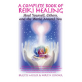 A Complete Book of Reiki Healing: Heal Yourself, Others, and the World Around You