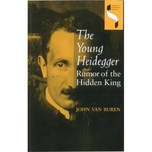 The Young Heidegger: Rumor of the Hidden King