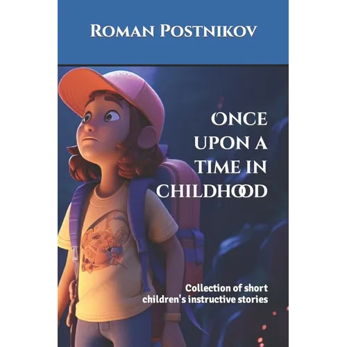 Once upon a time in childhood: Collection of short children's instructive stories